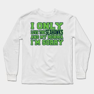 Only Love the Seahawks and My Momma! Long Sleeve T-Shirt